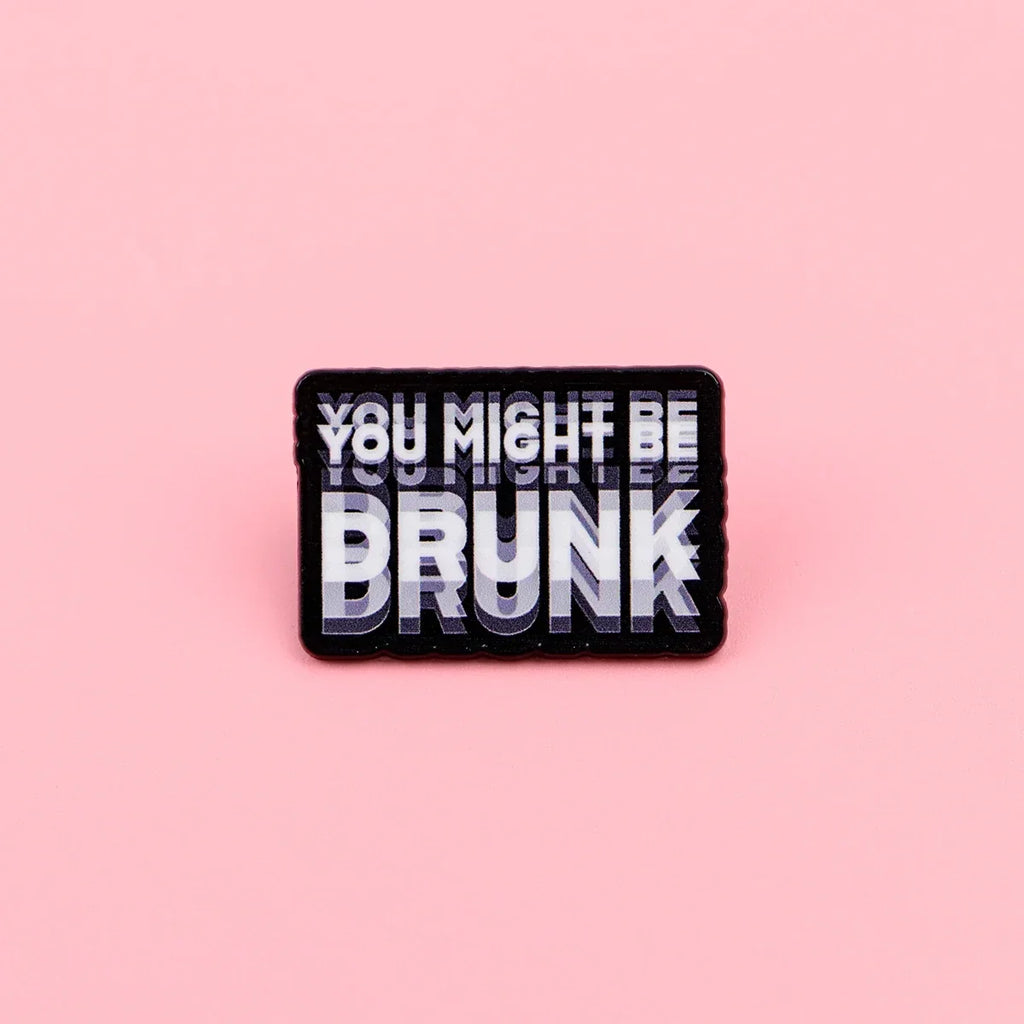 You Might Be Drunk Label Pin