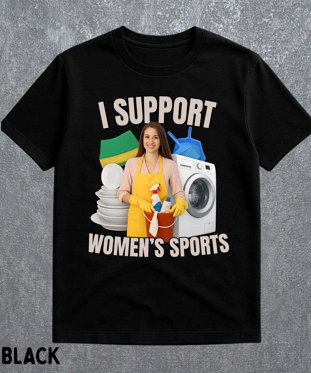 I Support Women's Sports Sarcastic T-Shirt