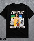 I Support Women's Sports Sarcastic T-Shirt