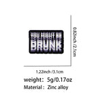 You Might Be Drunk Label Pin