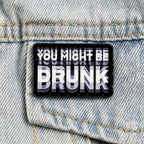 You Might Be Drunk Label Pin