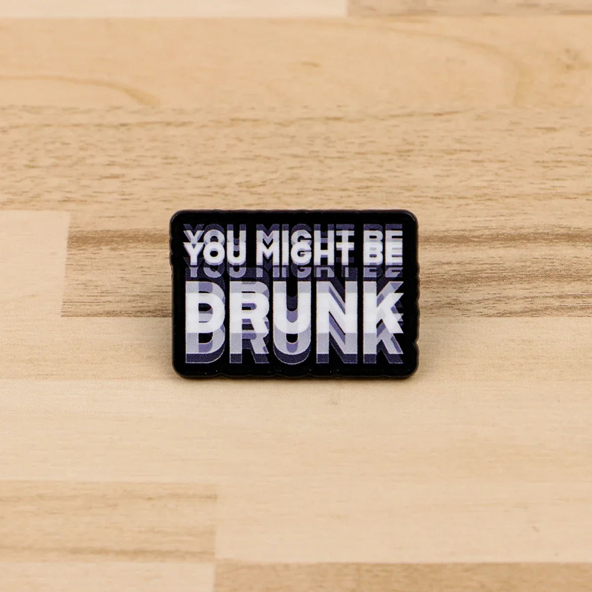 You Might Be Drunk Label Pin