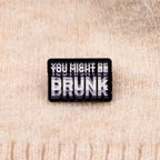 You Might Be Drunk Label Pin