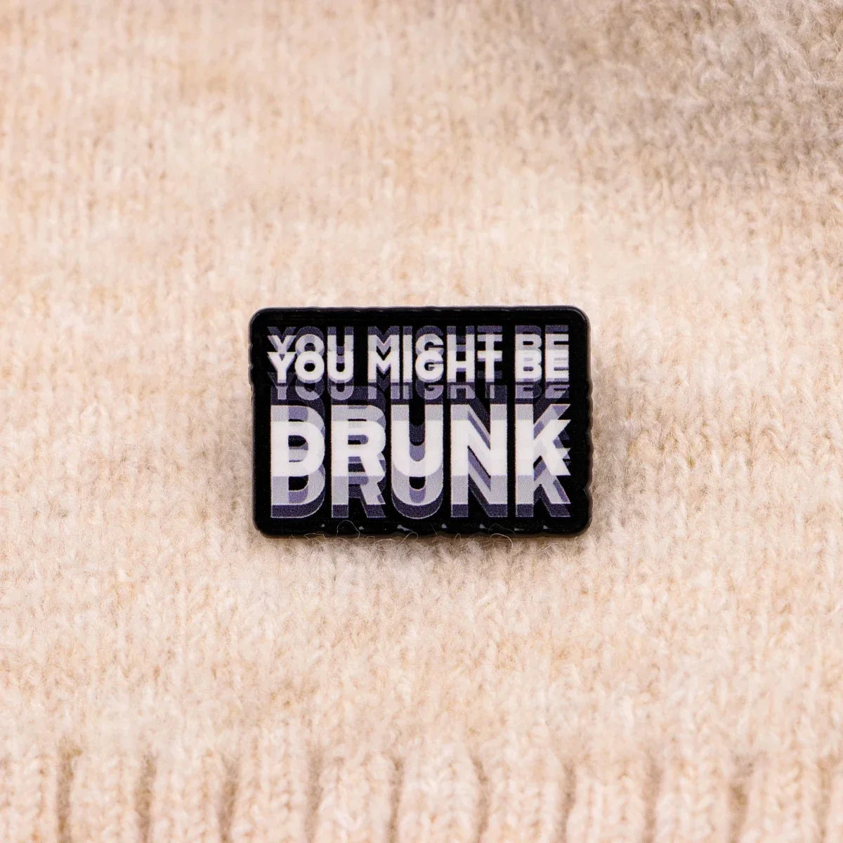 You Might Be Drunk Label Pin