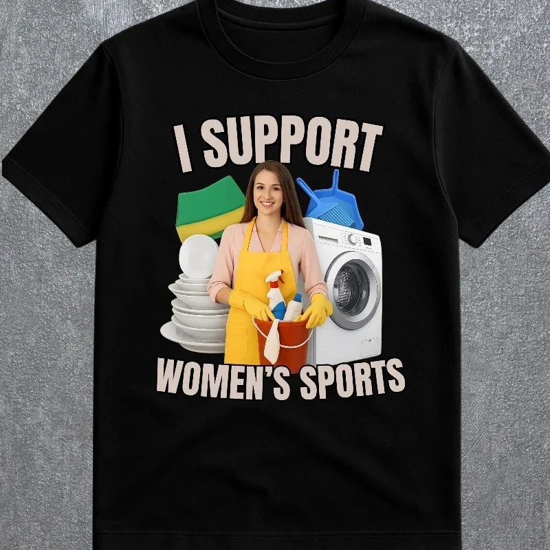 I Support Women's Sports Sarcastic T-Shirt
