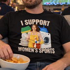 I Support Women's Sports Sarcastic T-Shirt
